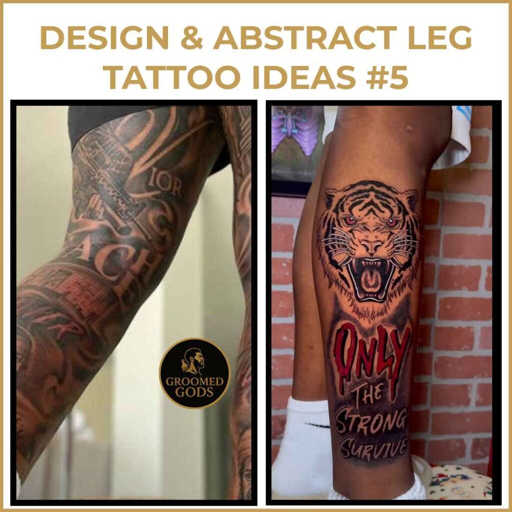 Two creative leg tattoos on Black men — one features layered abstract lettering in a luxury style, and the other showcases a roaring tiger with the quote “Only the Strong Survive.”